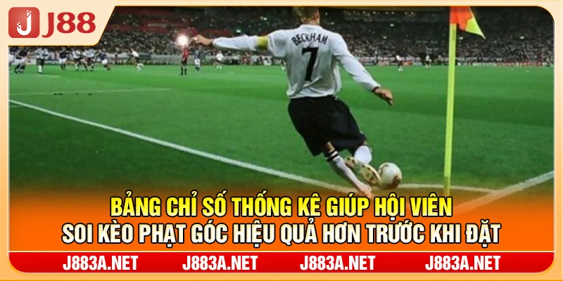 Bảng chỉ số thống kê giúp hội viên soi kèo phạt góc hiệu quả hơn trước khi đặt