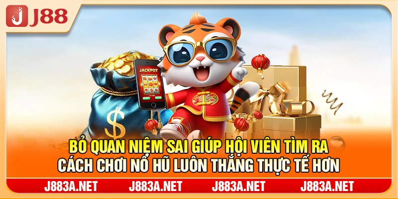Bỏ quan niệm sai giúp hội viên tìm ra cách chơi nổ hũ luôn thắng thực tế hơn