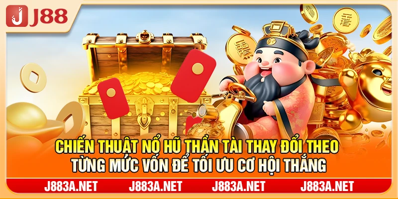 Chiến thuật nổ hũ thần tài thay đổi theo từng mức vốn để tối ưu cơ hội thắng
