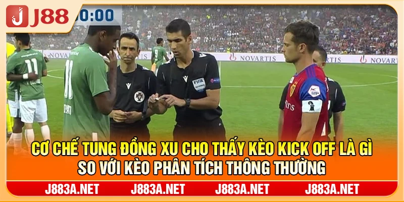 Cơ chế tung đồng xu cho thấy kèo kick off là gì so với kèo phân tích thông thường
