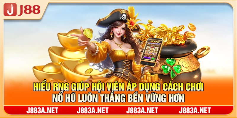 Hiểu RNG giúp hội viên áp dụng cách chơi nổ hũ luôn thắng bền vững hơn