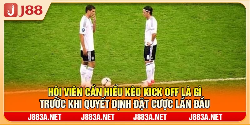 Hội viên cần hiểu kèo kick off là gì trước khi quyết định đặt cược lần đầu