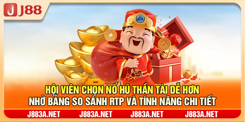 Hội viên chọn nổ hũ thần tài dễ hơn nhờ bảng so sánh RTP và tính năng chi tiết