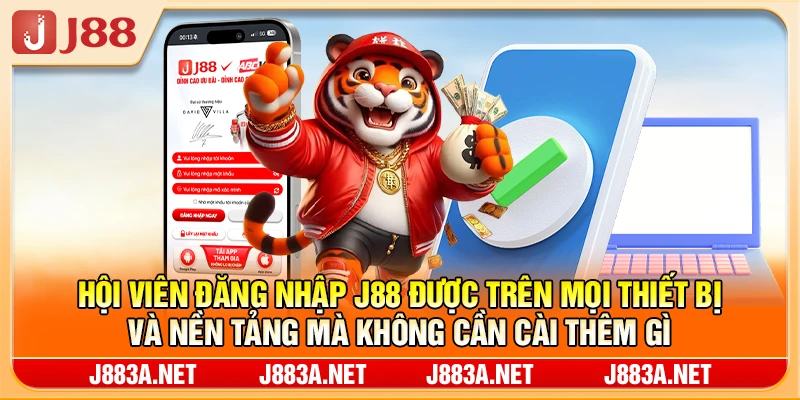Hội viên đăng nhập J88 được trên mọi thiết bị và nền tảng mà không cần cài thêm gì