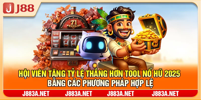 Hội viên tăng tỷ lệ thắng hơn tool nổ hũ 2025 bằng các phương pháp hợp lệ
