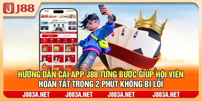 Hướng dẫn tải app J88 từng bước giúp hội viên hoàn tất trong 2 phút không bị lỗi
