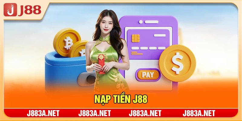 Nạp Tiền J88 - Tối Thiểu Chỉ 50K, Vào Tài Khoản 1 Phút