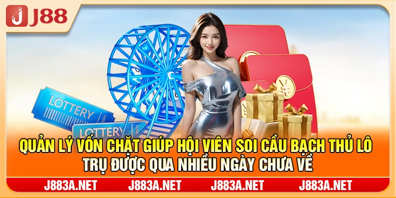 Quản lý vốn chặt giúp hội viên soi cầu bạch thủ lô trụ được qua nhiều ngày chưa về