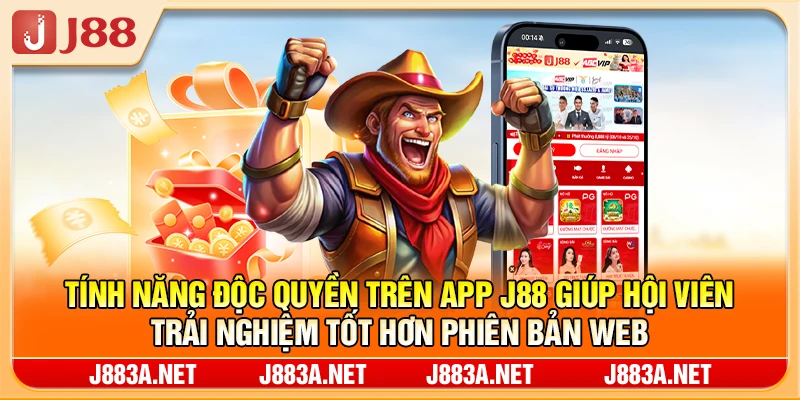 Tính năng độc quyền trên app J88 giúp hội viên trải nghiệm tốt hơn phiên bản web